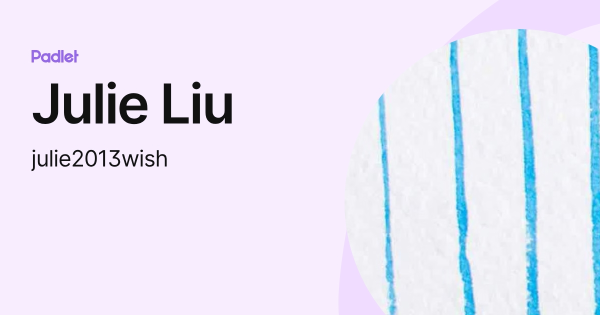 Julie Liu (julie2013wish) profile | Padlet