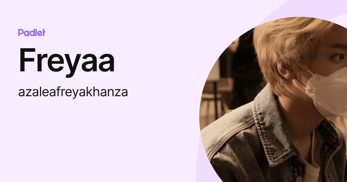 Freyaa (azaleafreyakhanza) profile | Padlet