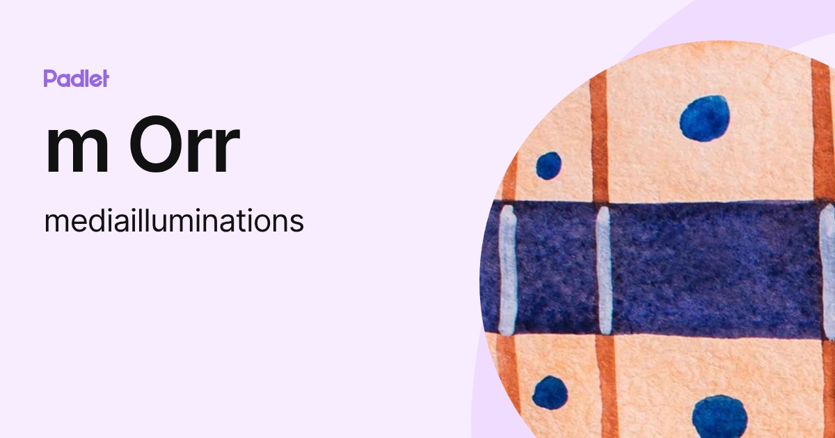 m Orr (mediailluminations) profile | Padlet