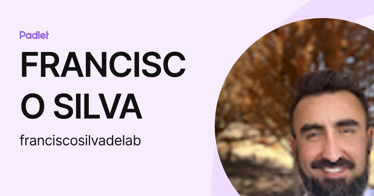 FRANCISCO SILVA (franciscosilvadelab) profile | Padlet