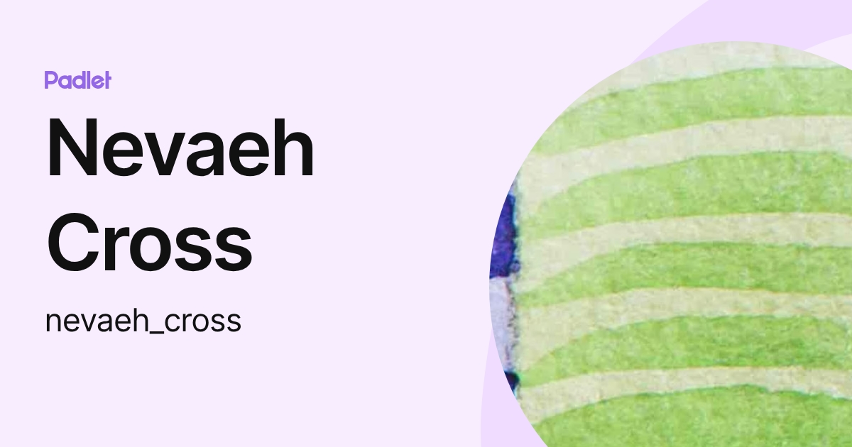 Nevaeh Cross (nevaeh_cross) profile | Padlet