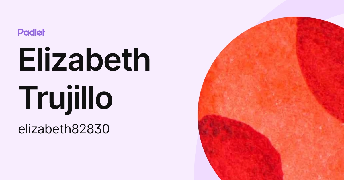 Elizabeth Trujillo (elizabeth82830) profile | Padlet