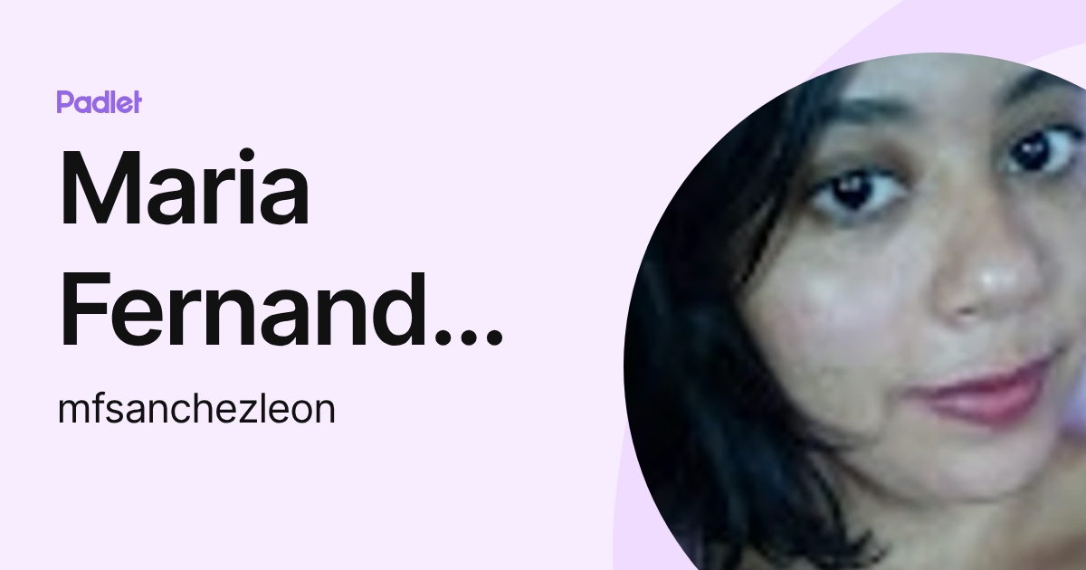 Maria Fernanda Sanchez Leon (mfsanchezleon) profile | Padlet