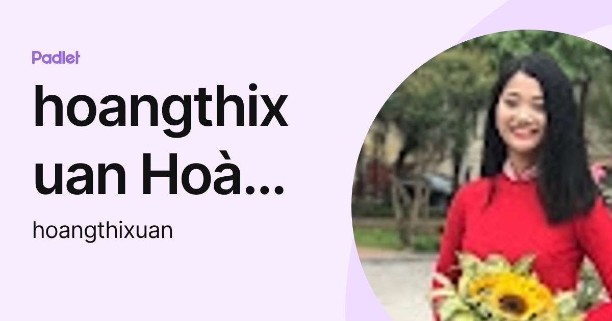 hoangthixuan Hoàng Thị Xuân (hoangthixuan) profile | Padlet