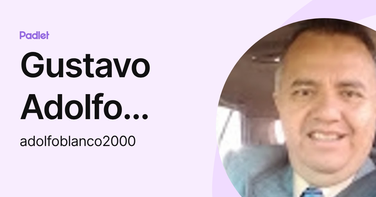 Gustavo Adolfo Blanco Sanchez (adolfoblanco2000) profile | Padlet