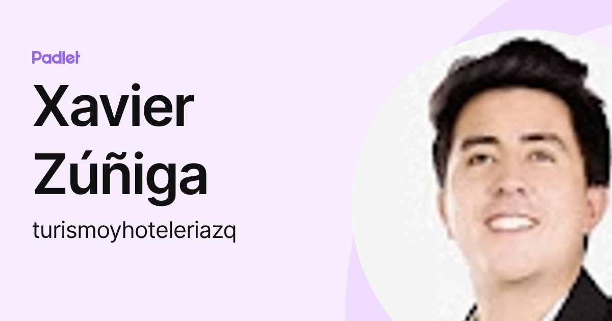 Xavier Zúñiga (turismoyhoteleriazq) profile | Padlet