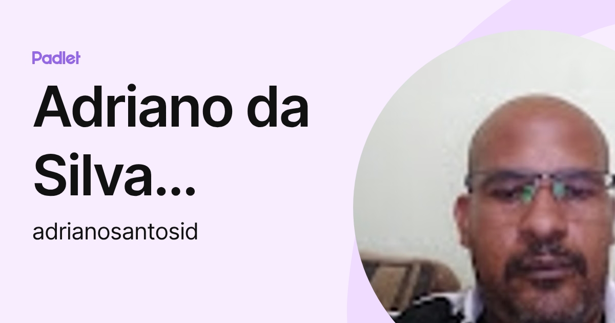 Adriano da Silva Santos (adrianosantosid) profile | Padlet