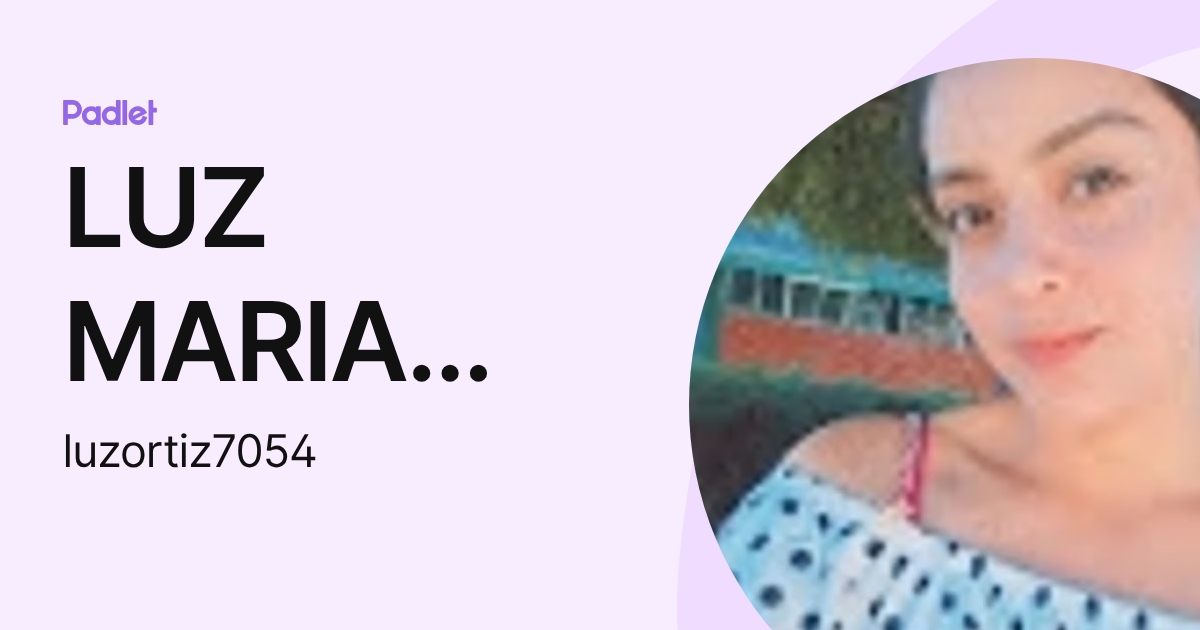 LUZ MARIA ORTIZ ESCOTO (luzortiz7054) profile | Padlet