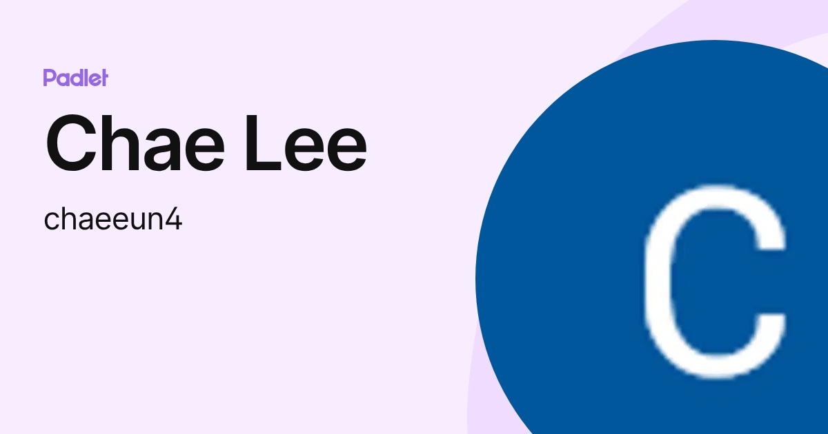 Chae Lee (chaeeun4) profile | Padlet