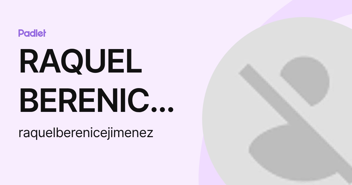 RAQUEL BERENICE JIMENEZ RAMOS (raquelberenicejimenez) profile | Padlet