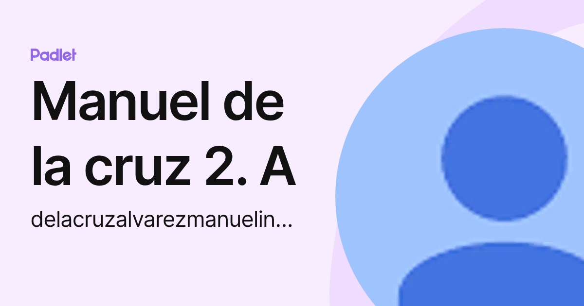 Manuel de la cruz 2. A (delacruzalvarezmanuelinebsd) profile | Padlet