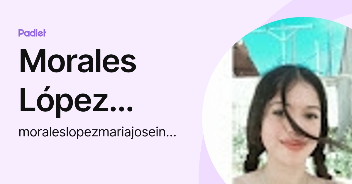 Morales López María José (moraleslopezmariajoseinebsd) profile | Padlet