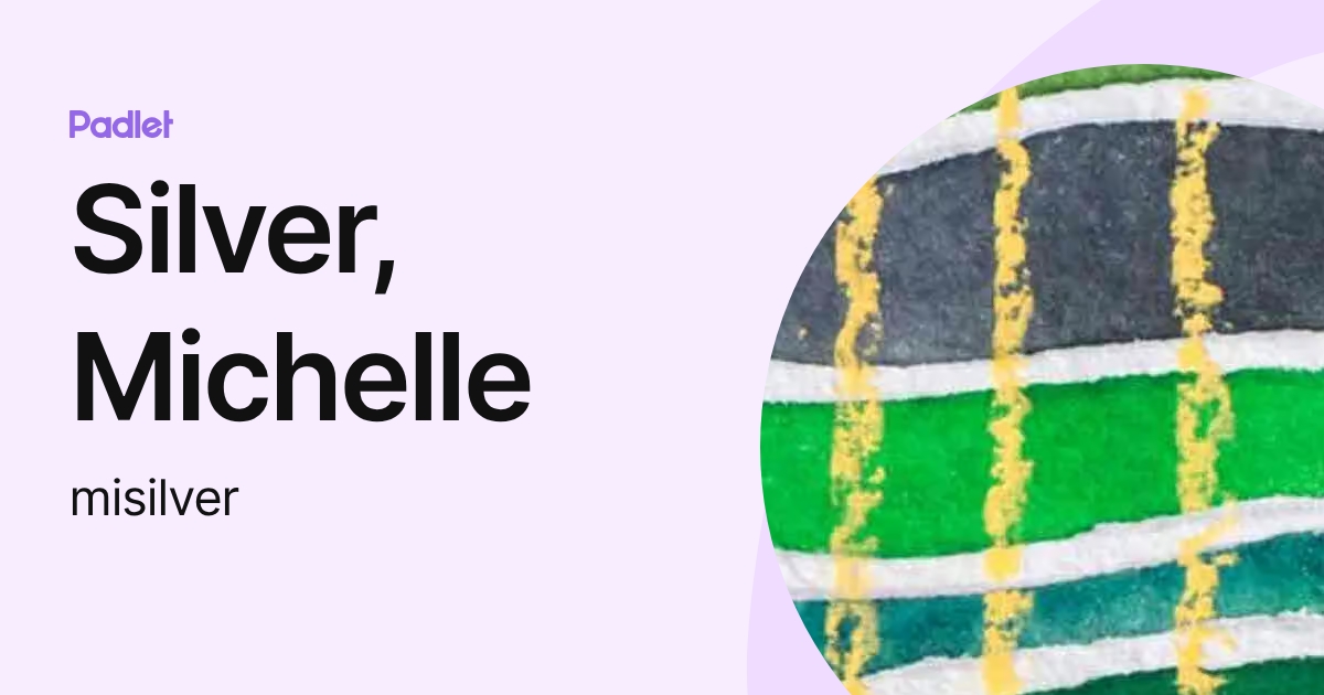 Silver, Michelle (misilver) profile | Padlet