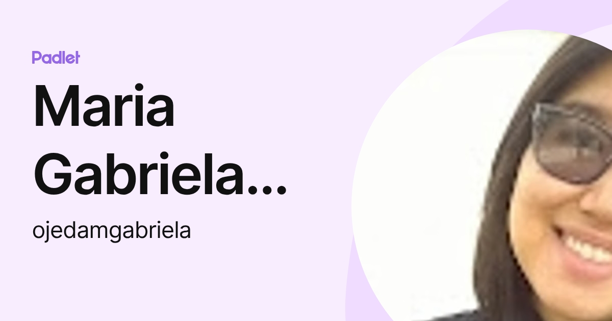 Maria Gabriela Ojeda (ojedamgabriela) profile | Padlet