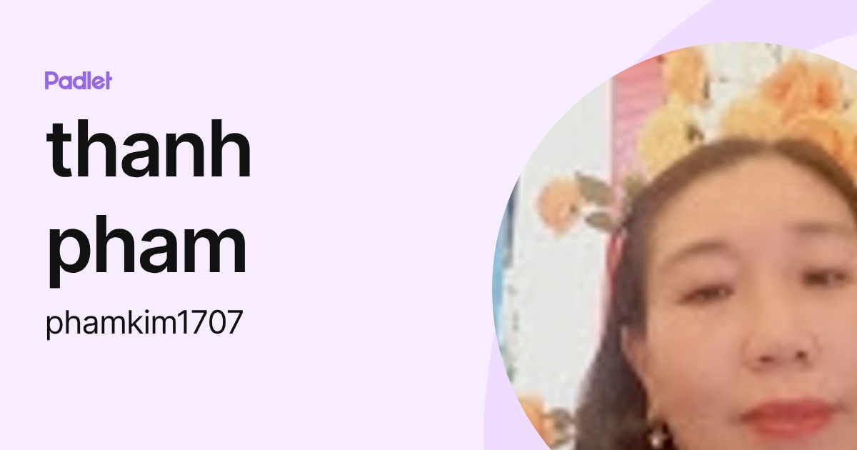 thanh pham (phamkim1707) profile | Padlet