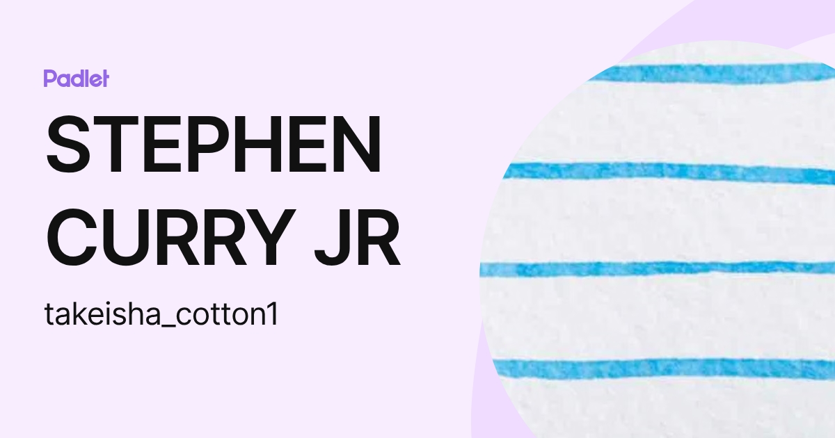 STEPHEN CURRY JR (takeisha_cotton1) profile | Padlet