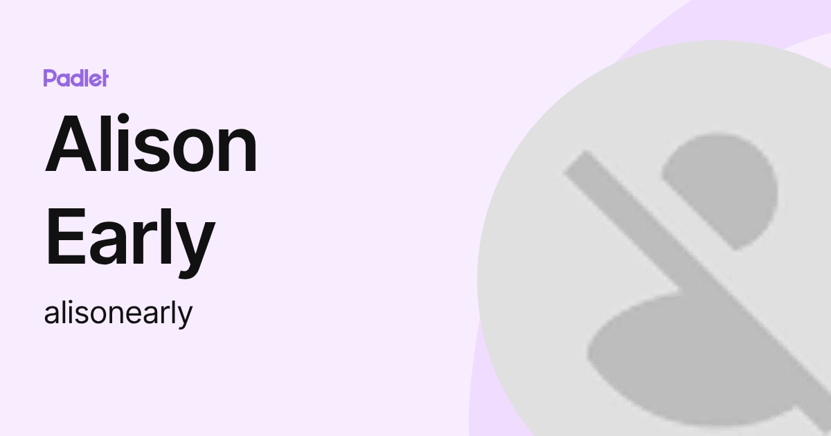 Alison Early (alisonearly) profile | Padlet