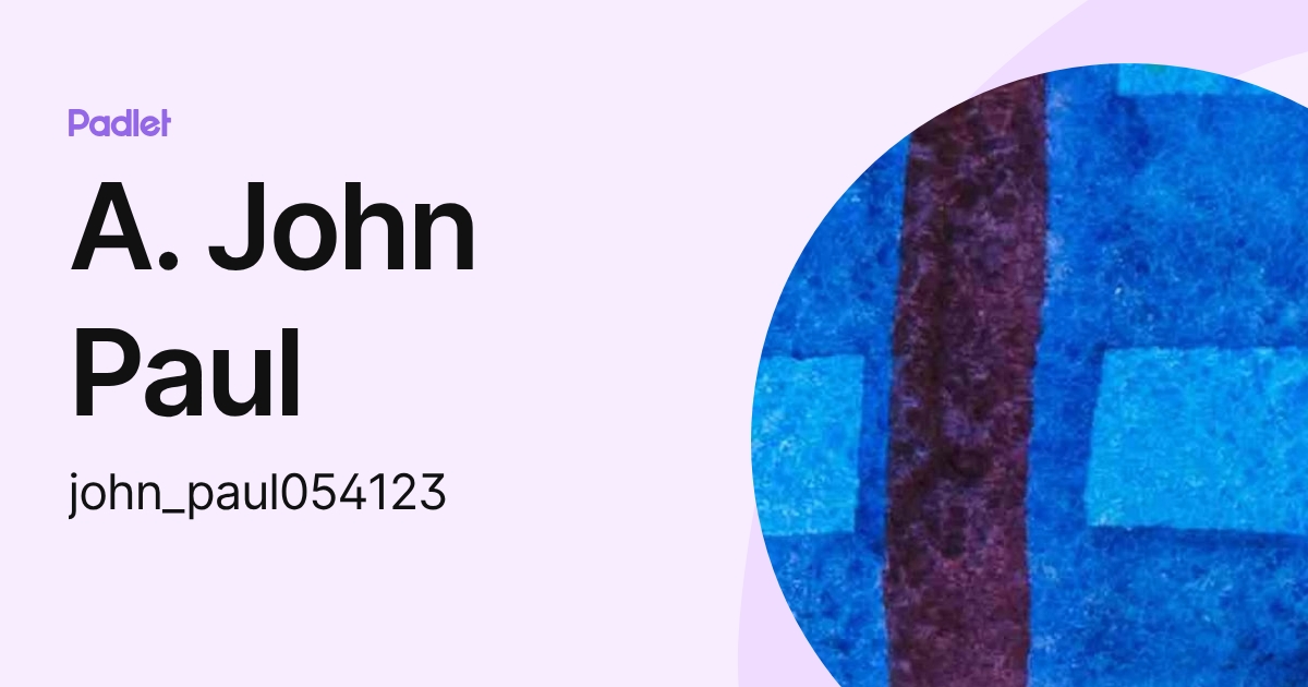 A. John Paul (john_paul054123) profile | Padlet