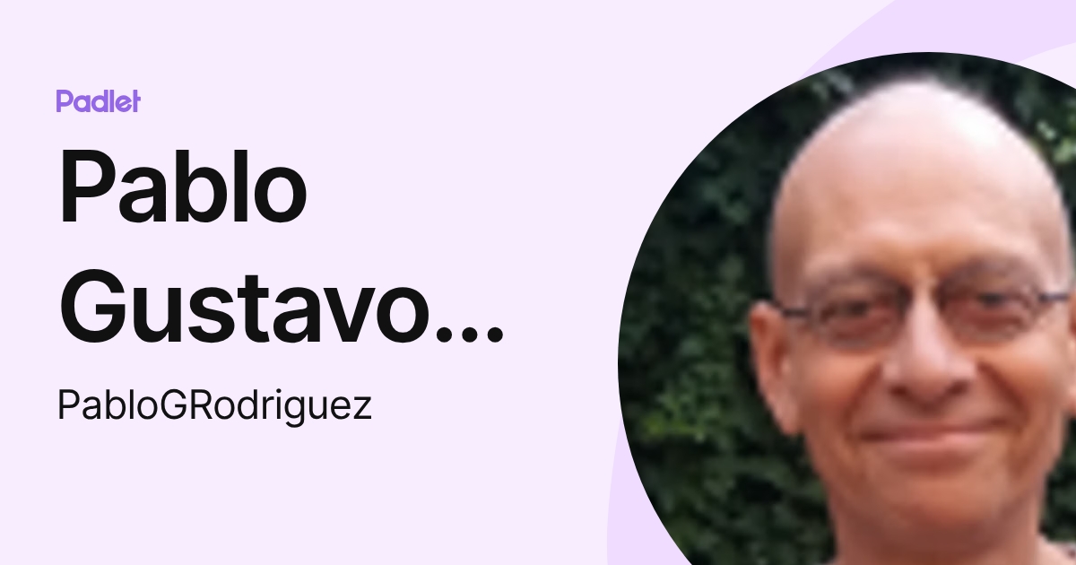 Pablo Gustavo Rodriguez (PabloGRodriguez) profile | Padlet