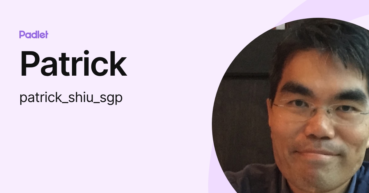 Patrick (patrick_shiu_sgp) profile | Padlet