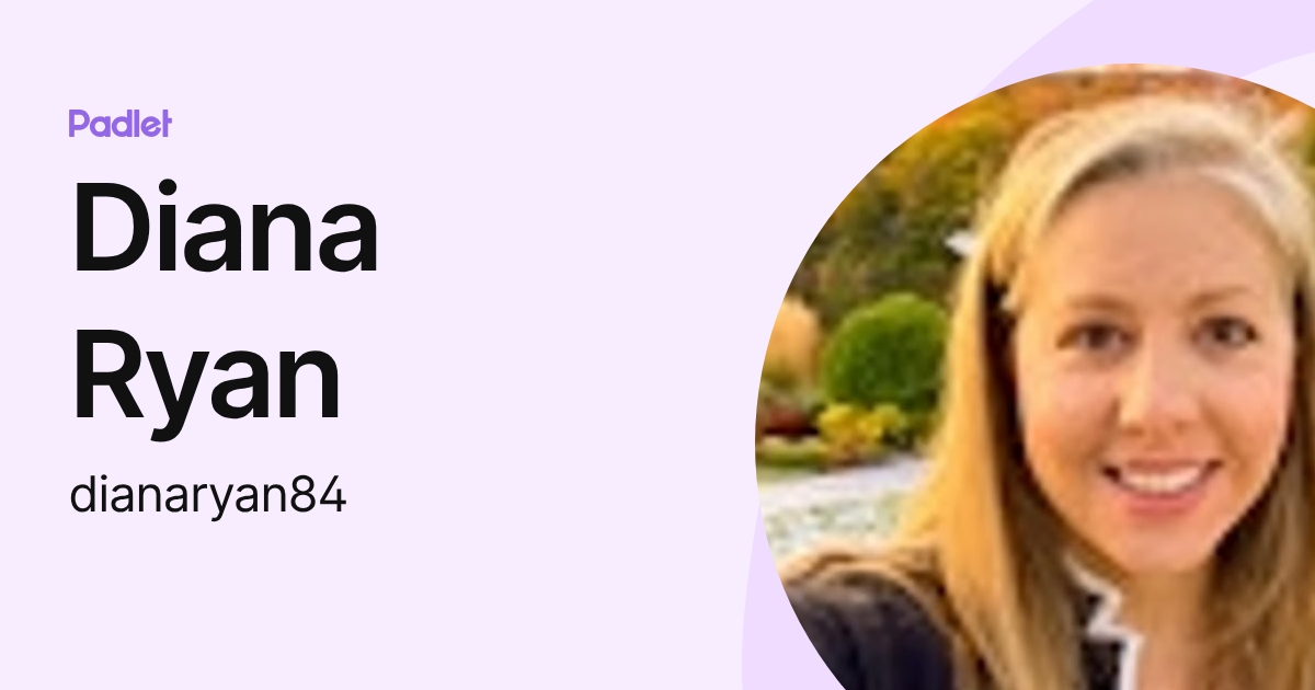 Diana Ryan (dianaryan84) profile | Padlet