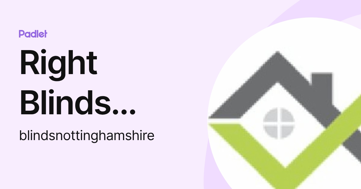 Right Blinds Nottingham (blindsnottinghamshire) profile | Padlet