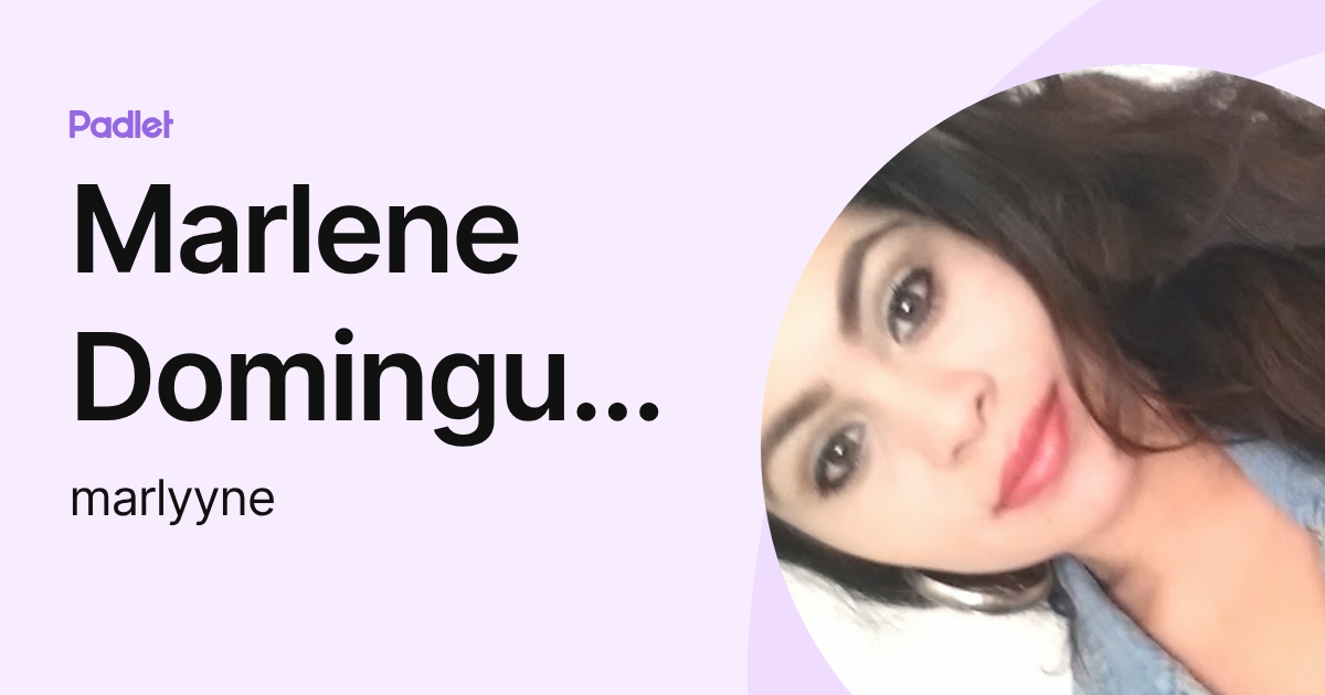 Marlene Dominguez (marlyyne) profile | Padlet