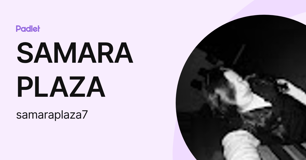 SAMARA PLAZA (samaraplaza7) profile | Padlet
