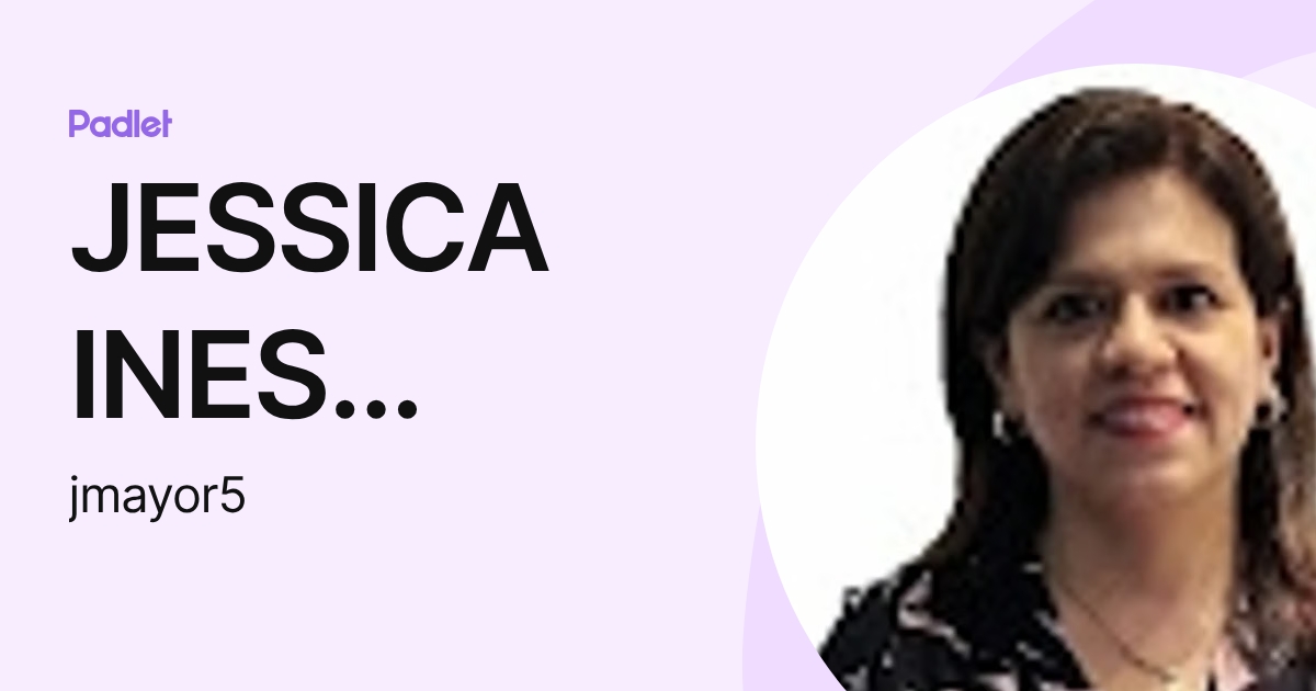 JESSICA INES MAYOR RAVINES (jmayor5) profile | Padlet