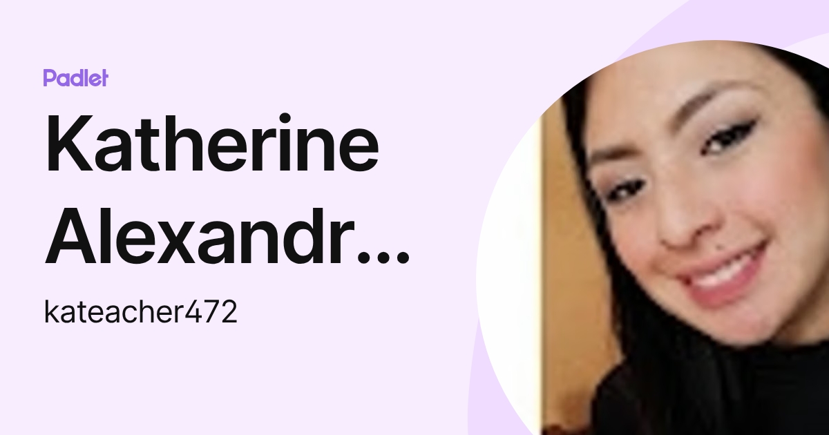 Katherine Alexandra López (kateacher472) profile | Padlet