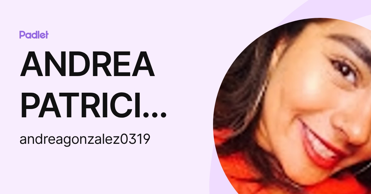 ANDREA PATRICIA GONZALEZ LOPEZ (andreagonzalez0319) profile | Padlet