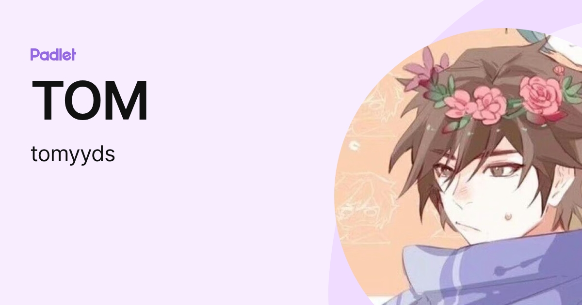 TOM (tomyyds) profile | Padlet