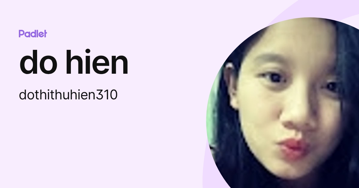 do hien (dothithuhien310) profile | Padlet