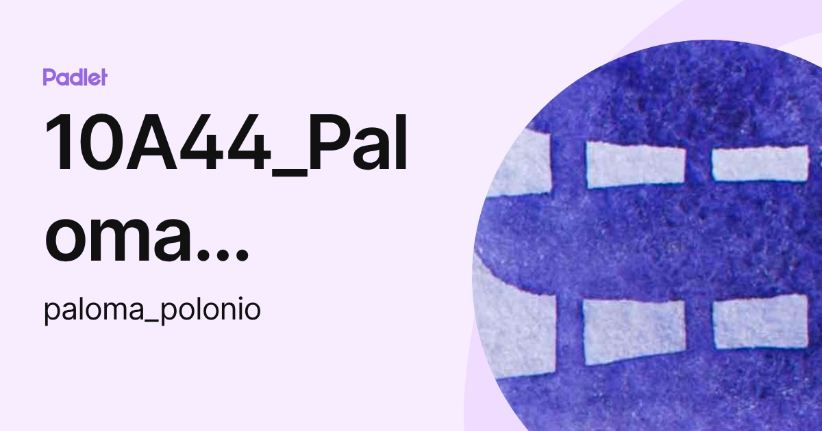 10A44_Paloma Polonio (paloma_polonio) profile | Padlet