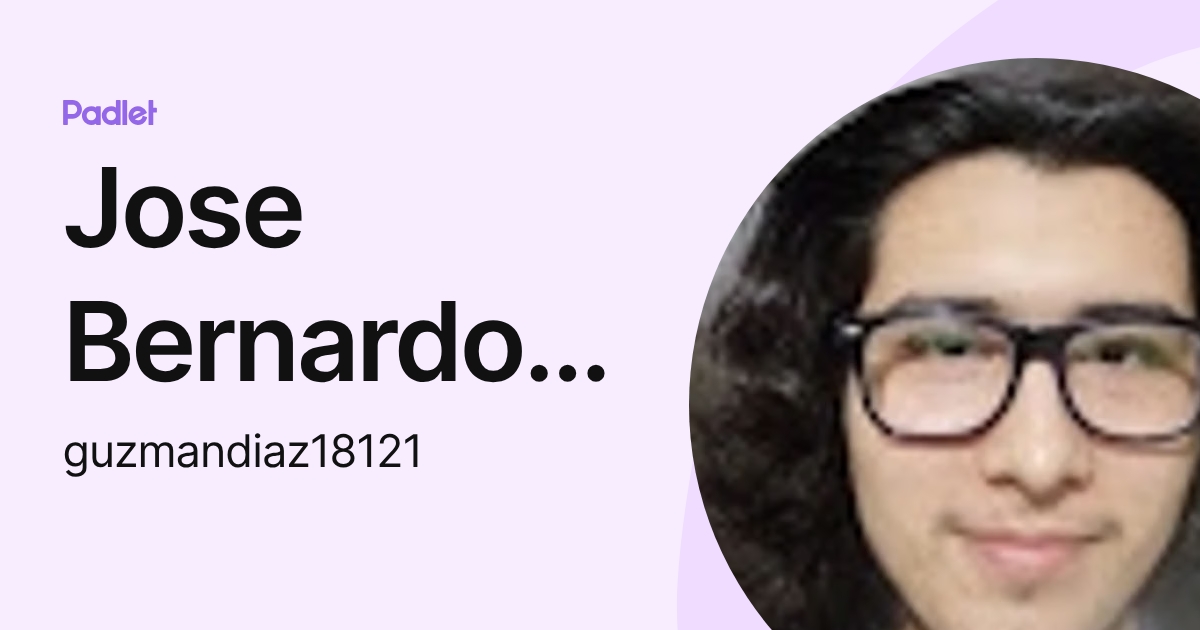 Jose Bernardo Guzman Diaz (guzmandiaz18121) profile | Padlet