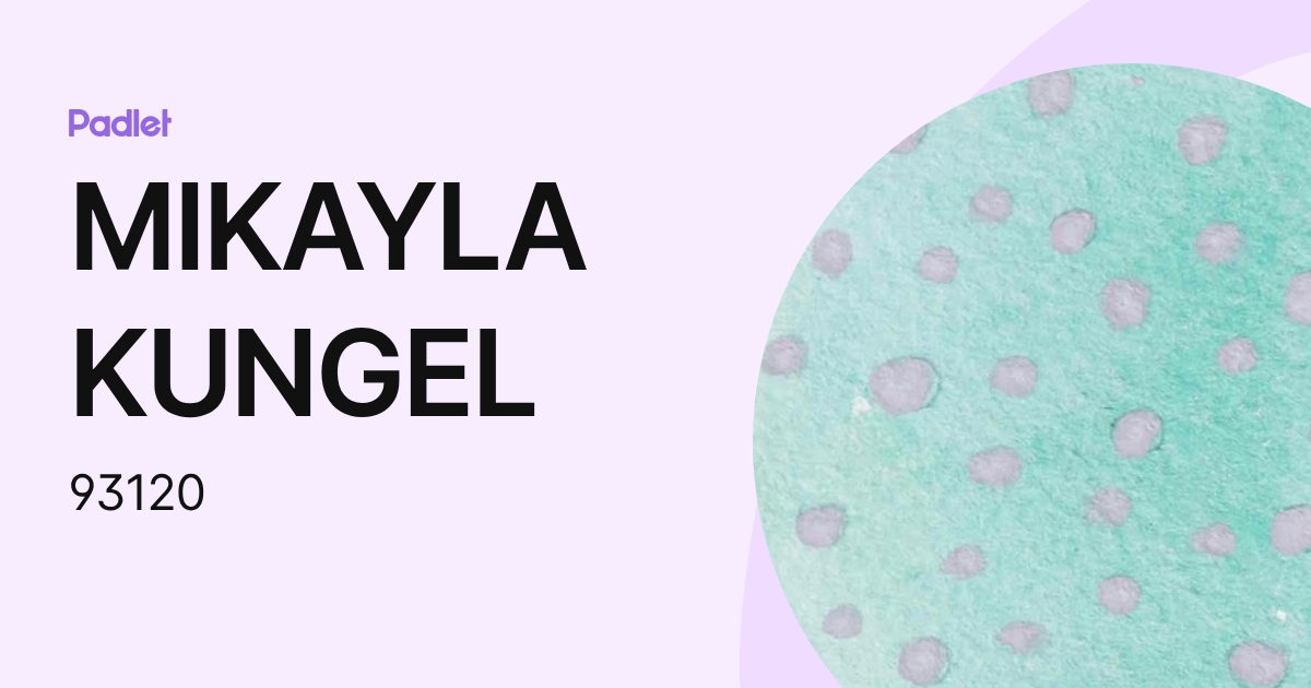 MIKAYLA KUNGEL (93120) profile | Padlet