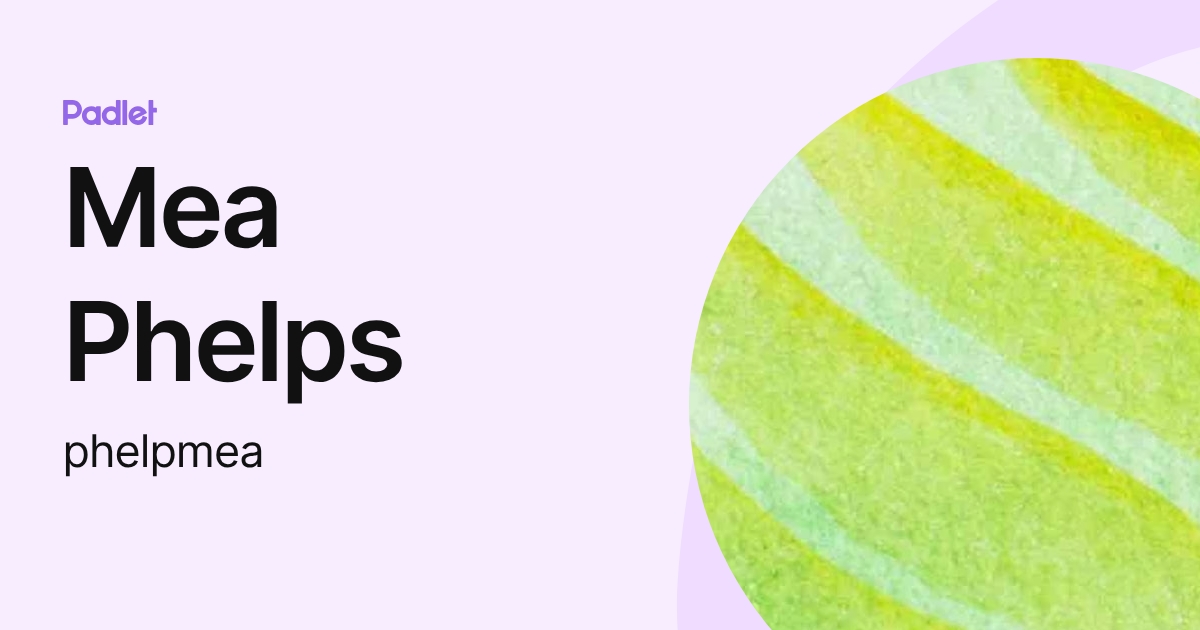Mea Phelps (phelpmea) profile | Padlet