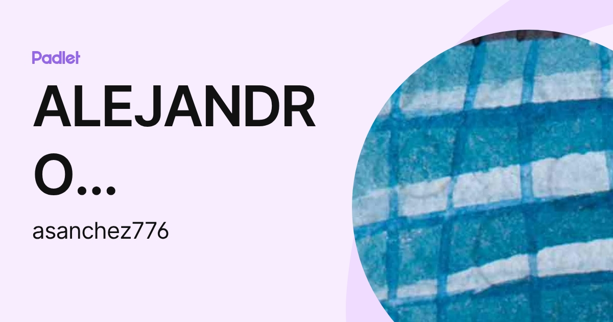 ALEJANDRO SANCHEZ (asanchez776) profile | Padlet