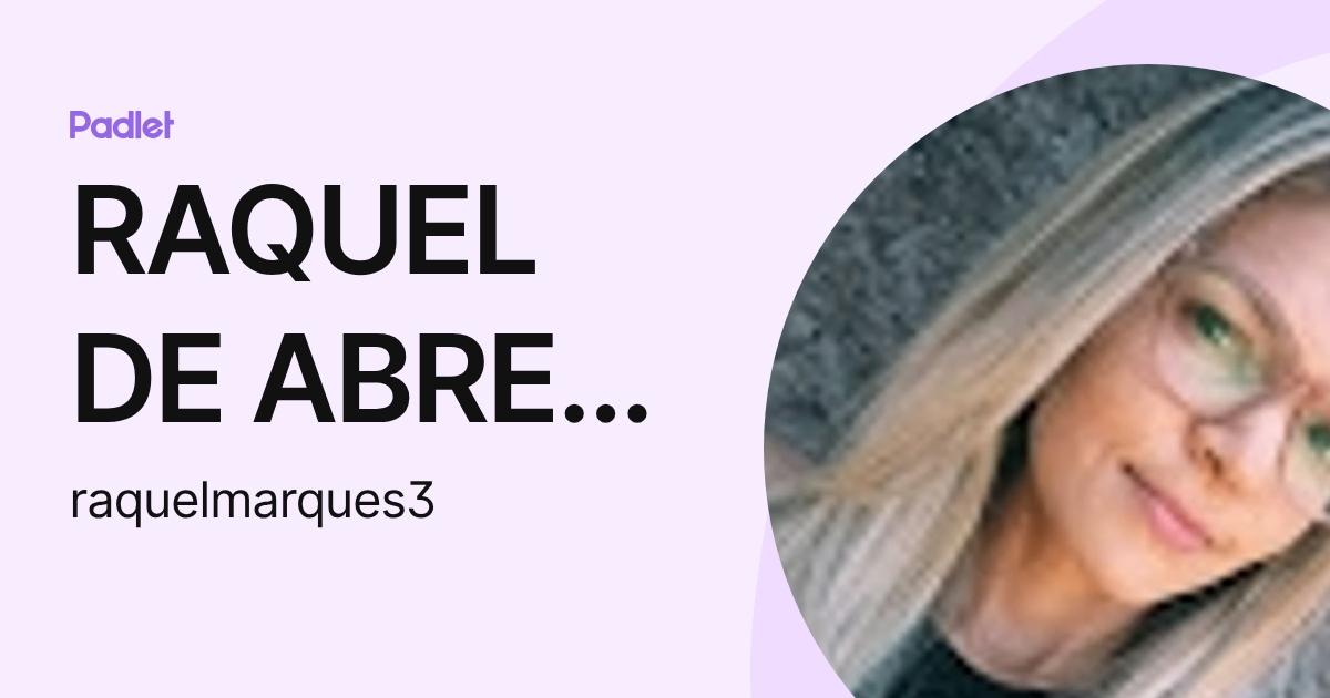 RAQUEL DE ABREU MARQUES (raquelmarques3) profile | Padlet