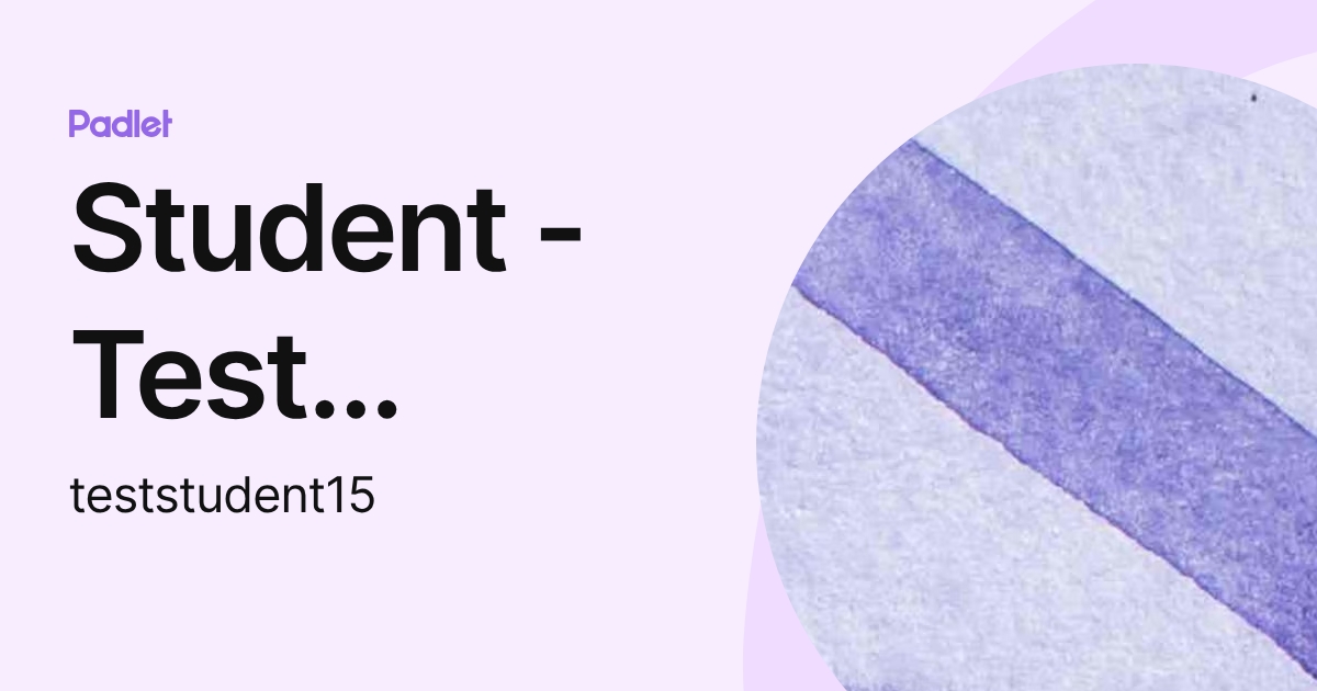 Student - Test Student (teststudent15) profile | Padlet