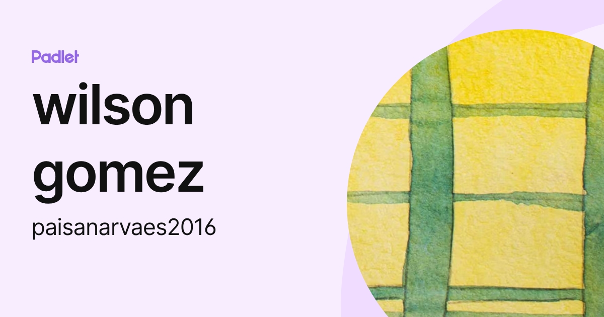 wilson gomez (paisanarvaes2016) profile | Padlet