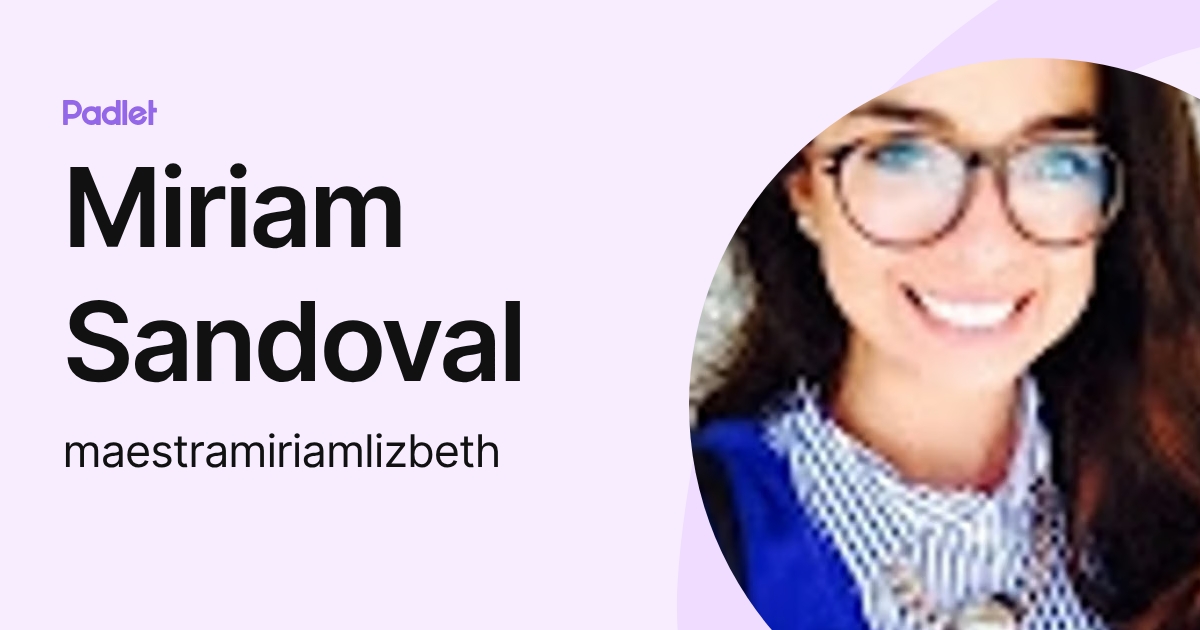 Miriam Sandoval (maestramiriamlizbeth) profile | Padlet