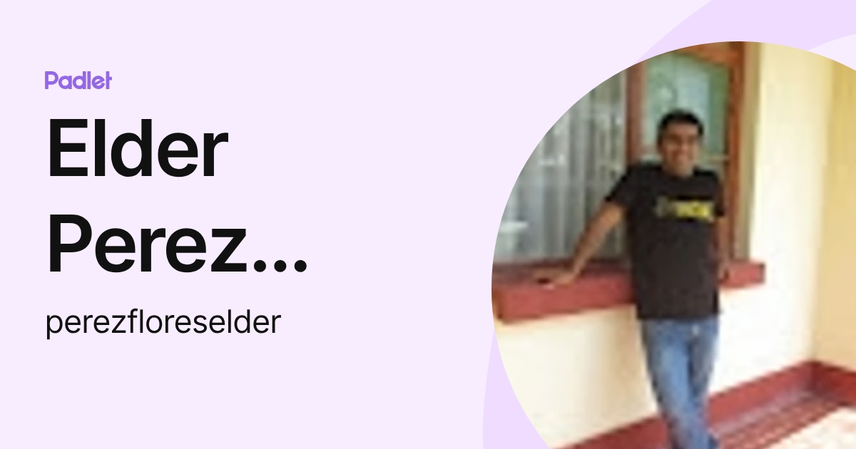 Elder Perez Flores (perezfloreselder) profile | Padlet