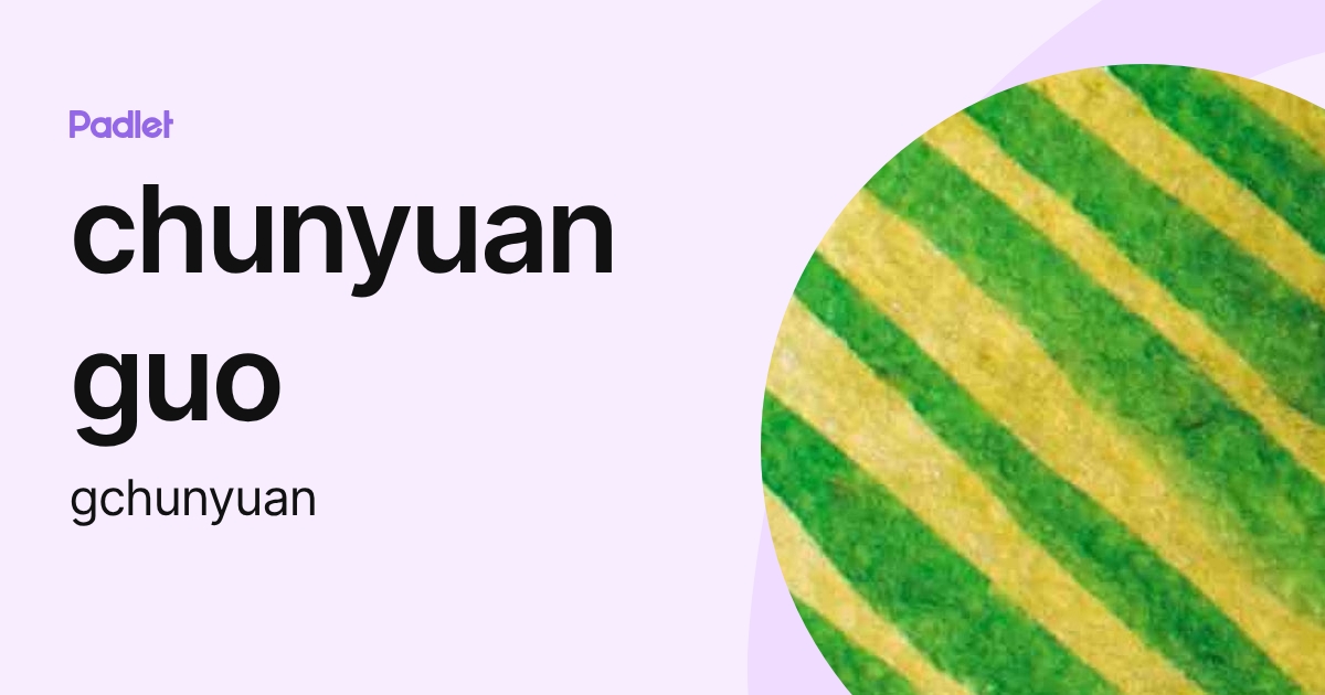 chunyuan guo (gchunyuan) profile | Padlet