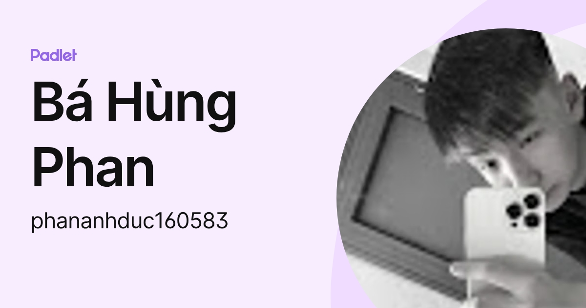 Bá Hùng Phan (phananhduc160583) profile | Padlet