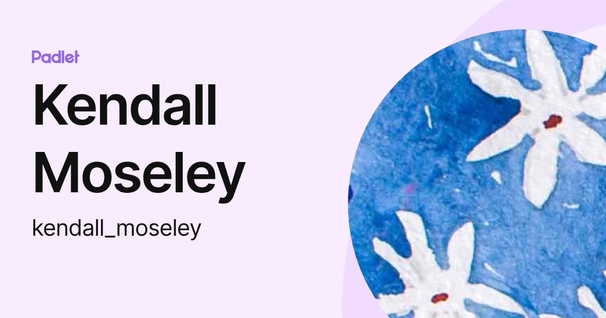 Kendall Moseley (kendall_moseley) profile | Padlet