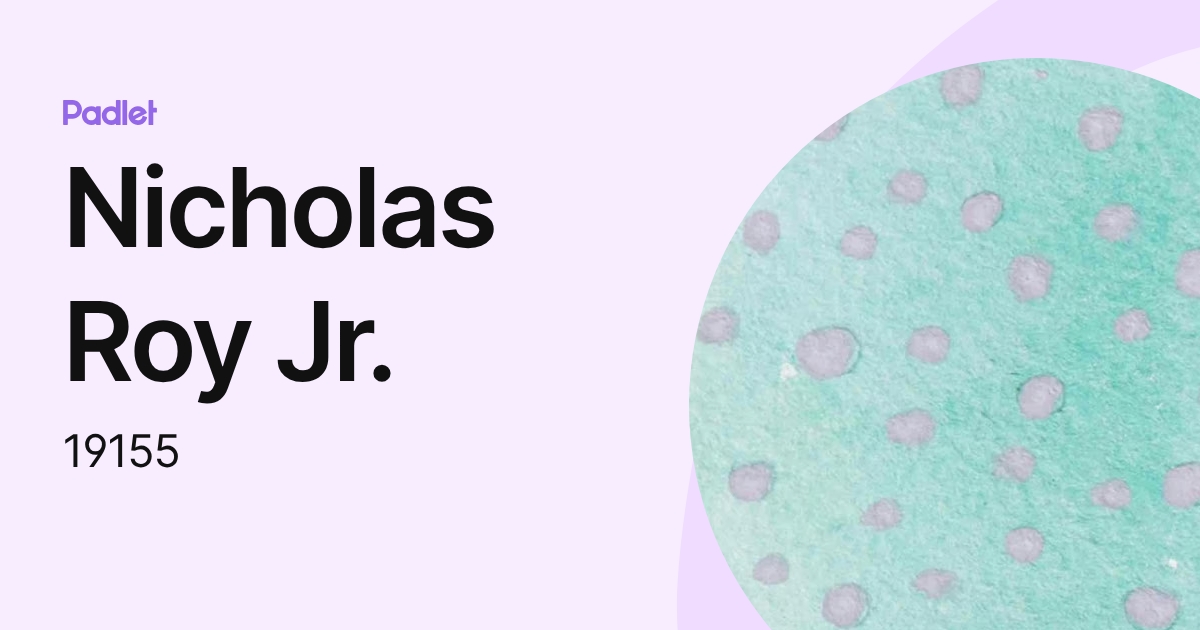 Nicholas Roy Jr. (19155) profile | Padlet
