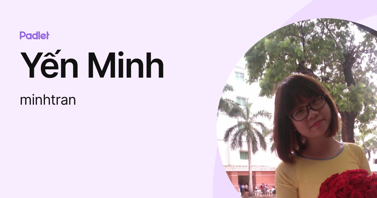 Yến Minh (minhtran) profile | Padlet