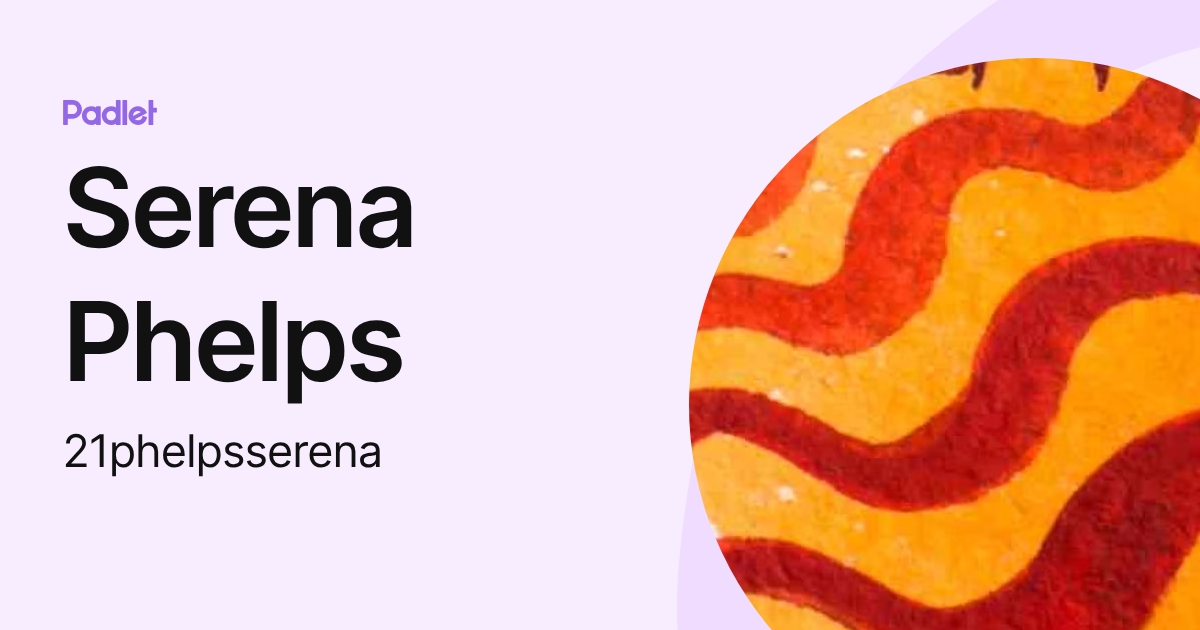 Serena Phelps (21phelpsserena) profile | Padlet