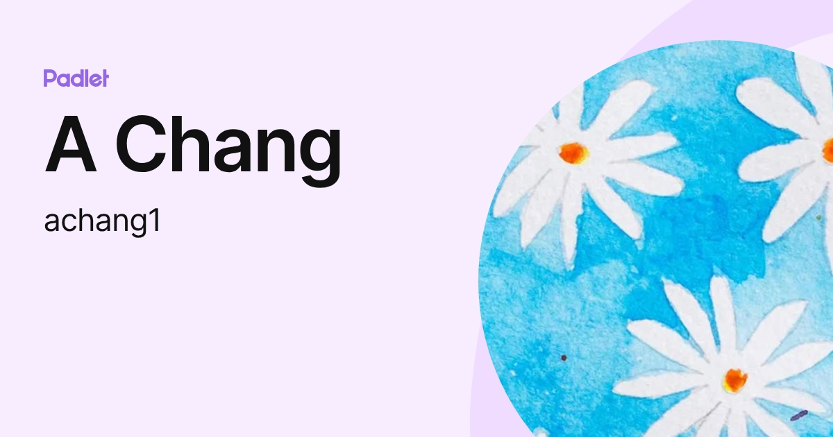 A Chang (achang1) profile | Padlet